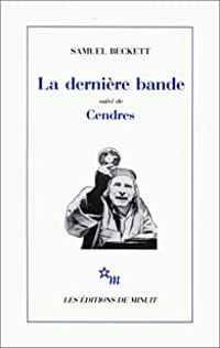 Samuel Beckett - La dernière bande suivi de Cendres