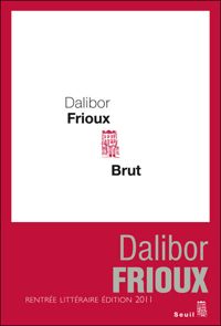 Dalibor Frioux - Brut