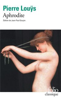 Pierre Louÿs - Aphrodite: Mœurs antiques