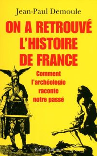 Jean-paul Demoule - On a retrouvé l'histoire de France