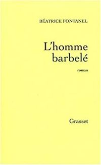 Couverture du livre L'Homme barbelé - Beatrice Fontanel