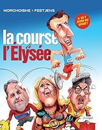 Couverture du livre La course à l'Elysée - Jean Louis Fetjaine - Jean Claude Morchoisne