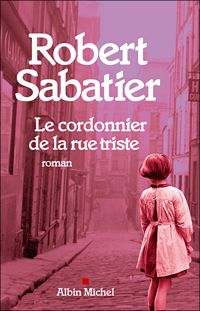 Robert Sabatier - Le Cordonnier de la rue triste