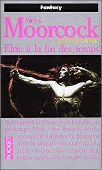 Couverture du livre Elric à la fin des temps - Michael Moorcock