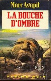 Couverture du livre La bouche d'ombre - Marc Agapit