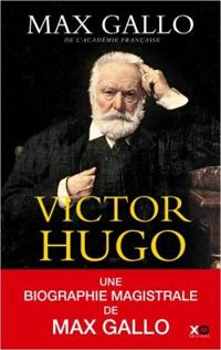 Max Gallo - Victor Hugo - Intégrale