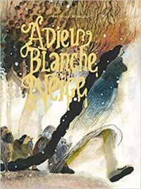 Beatrice Alemagna - Adieu Blanche-Neige