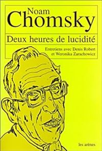 Couverture du livre Deux heures de lucidité  - Noam Chomsky - Denis Robert - Weronika Zarachowicz