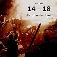 Couverture du livre 14-18 : En première ligne - Jean Lopez