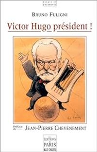 Bruno Fuligni - Victor Hugo président !