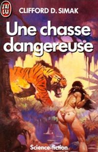 Couverture du livre Une Chasse dangereuse - Clifford D Simak