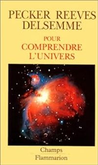 Jean Claude Pecker - Armand Delsemme - Hubert Reeves - Pour comprendre l'univers