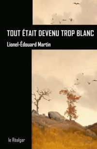 Lionel Edouard Martin - Tout était devenu trop blanc