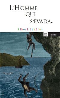 Couverture du livre L'Homme qui s'évada - Albert Londres