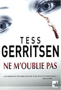 Tess Gerritsen - Ne m'oublie pas