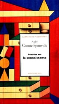 Andre Comte Sponville - Pensées sur la connaissance