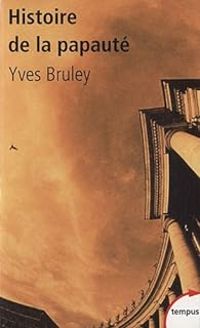 Yves Bruley - Histoire de la papauté 