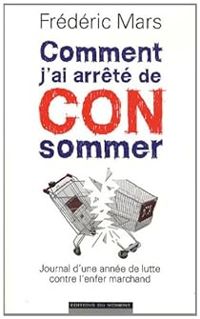 Couverture du livre Comment j'ai arrêté de CONsommer  - Frederic Mars