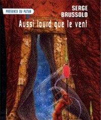 Serge Brussolo - Aussi lourd que le vent