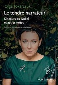 Olga Tokarczuk - Le tendre narrateur