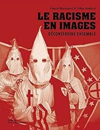 Pascal Blanchard - Gilles Botsch - Le racisme en images