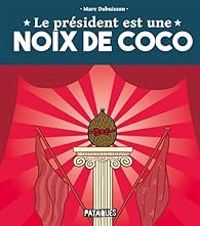 Marc Dubuisson - Le président est une noix de coco