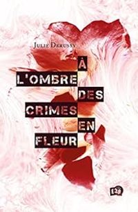 Couverture du livre À l'ombre des crimes en fleur - Julie Derussy