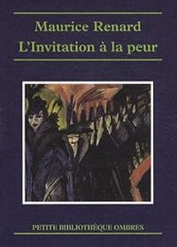 Maurice Renard - L'Invitation à la peur