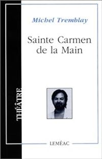 Michel Tremblay - Sainte Carmen de la Main