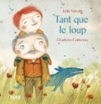 Couverture du livre Tant que le loup - Charlotte Cottereau - Julie Versele