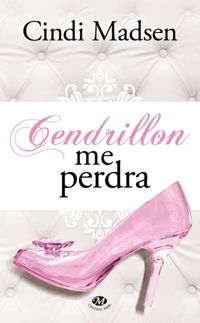 Couverture du livre Cendrillon me perdra - Cindi Madsen