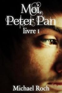 Michael Roch - Moi, Peter Pan : Livre I