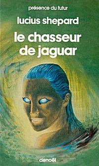 Lucius Shepard - Le chasseur de jaguar