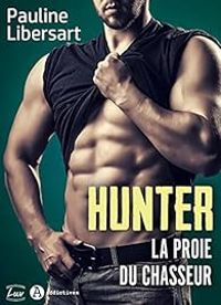 Pauline Libersart - Hunter : La proie du chasseur