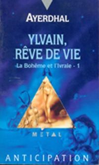 Couverture du livre Ylvain, rêve de vie - Ayerdhal 