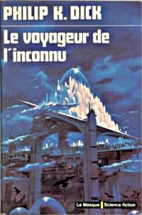 Couverture du livre Le Voyageur de l'inconnu - Philip K Dick