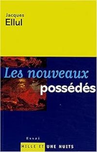Jacques Ellul - Les Nouveaux Possédés