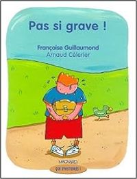 Couverture du livre Pas si grave ! - Francoise Guillaumond - Arnaud Celerier