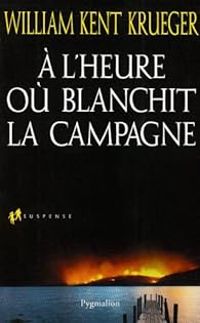 William Kent Krueger - A l'heure où blanchit la campagne