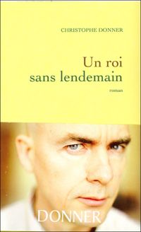 Couverture du livre Un roi sans lendemain - Christophe Donner