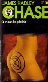 James Hadley Chase - A vous le plaisir