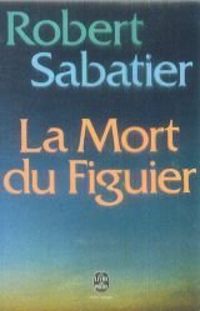 Robert Sabatier - La mort du figuier