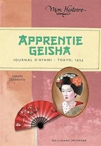 Isabelle Duquesnoy - Apprentie Geisha : Journal d'Ayami - Tokyo, 1923