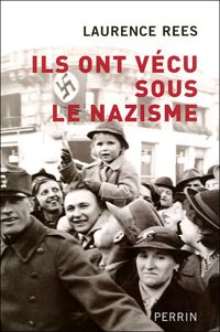 Laurence Rees - Ils ont vécu sous le nazisme