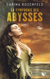 Carina Rozenfeld - La Symphonie des Abysses - Livre 2