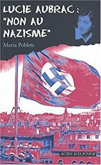 Maria Poblete - Lucie Aubrac : 'Non au nazisme'