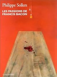 Couverture du livre Les passions de Francis Bacon - Philippe Sollers