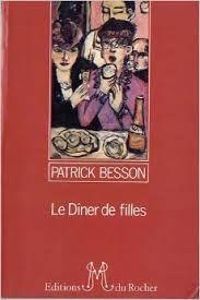 Patrick Besson - Le dîner de filles