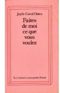 Joyce Carol Oates - Martine Wiznitzer - Faites de moi ce que vous voulez