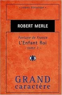 Robert Merle - L'enfant Roi (1/2)